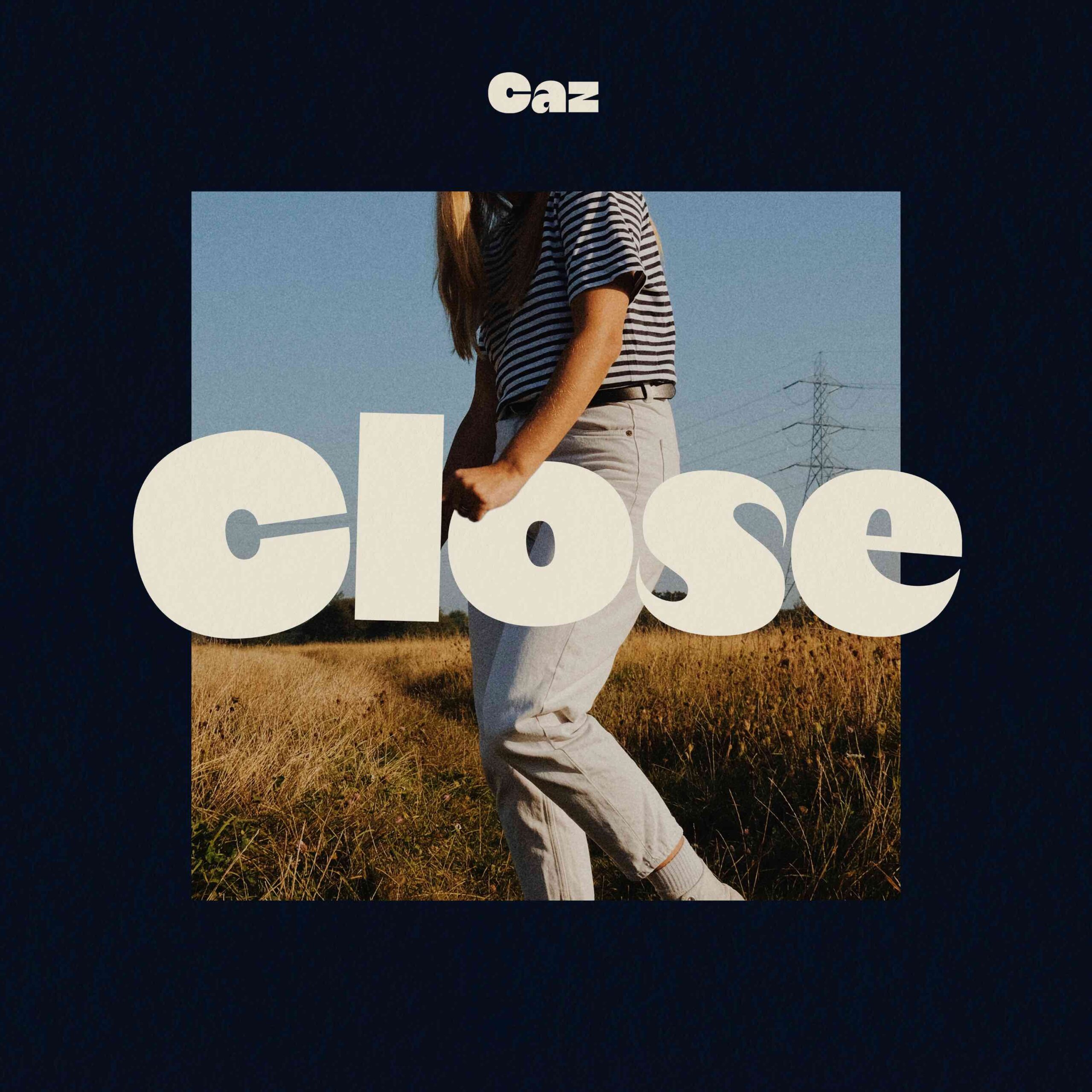 CLOSE by Caz out now!