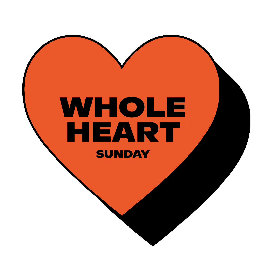 WHOLE HEART SUNDAY